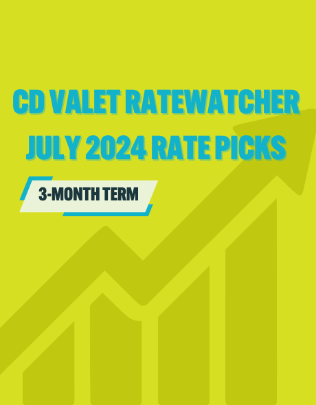 CD Valet Ratewatcher: The Best 3-Month CD Rates For July 2024